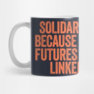 Solidarity Because Our Futures Are Linked Mug